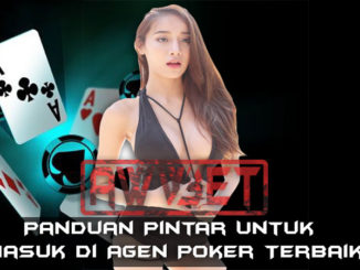 Panduan Pintar Untuk Masuk di Agen Poker Terbaik