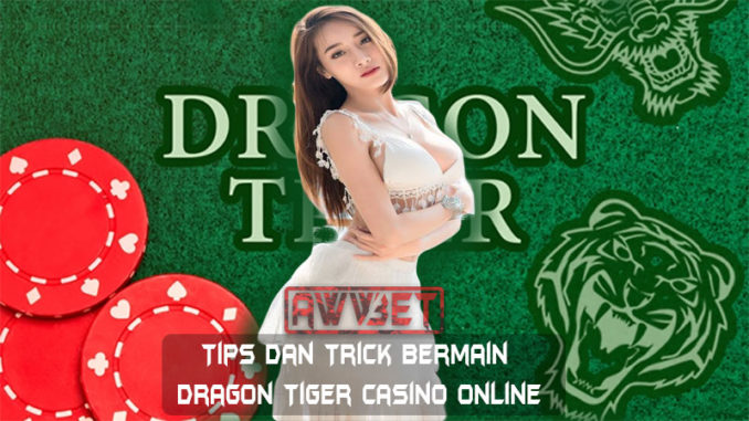 Tips Dan Trick Bermain Dragon Tiger Casino Online