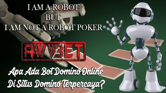 Apa Ada Bot Domino Online Di Situs Domino Terpercaya?